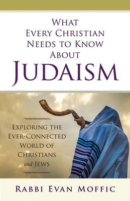 What Every Christian Needs to Know about Judaism: Exploring the Ever-Connected World of Christians & Jews Paperback Abingdon Press