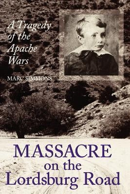 Massacre on the Lordsburg Road: A Tragedy of the Apache Wars Paperback Texas A&M University Press