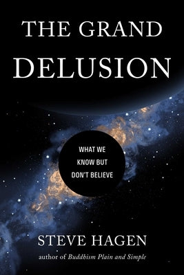 The Grand Delusion: What We Know But Don't Believe Paperback Wisdom Publications