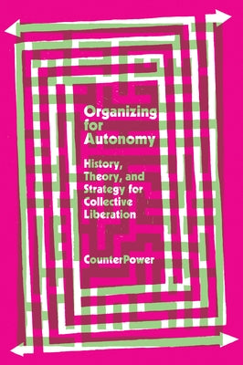Organizing for Autonomy: History, Theory, and Strategy for Collective Liberation Paperback Common Notions