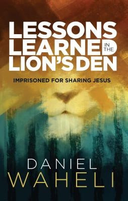Lessons Learned in the Lion S Den*: Imprisoned for Sharing Jesus Paperback William Carey Library Publishers