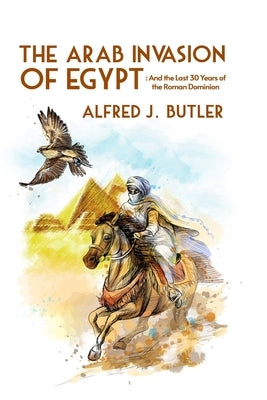 The Arab Conquest of Egypt: And the Last 30 Years of the Roman Dominion Paperback Paperback Lushena Books