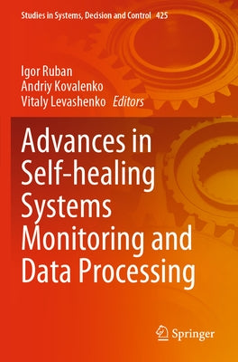 Advances in Self-Healing Systems Monitoring and Data Processing Paperback Springer