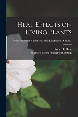 Heat Effects on Living Plants; no.183 Paperback Hassell Street Press
