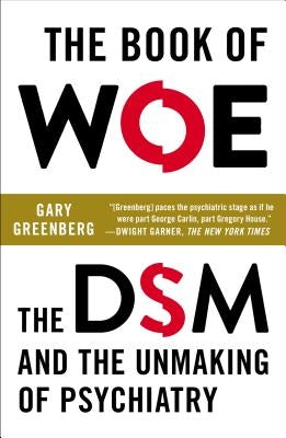 The Book of Woe: The DSM and the Unmaking of Psychiatry Paperback Plume Books
