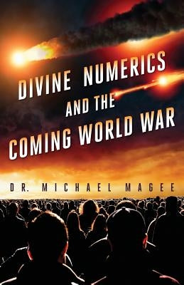 Divine Numerics and the Coming World War Paperback Michael Douglas Magee, MD