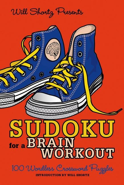 Will Shortz Presents Sudoku for a Brain Workout: 100 Wordless Crossword Puzzles Paperback St. Martin's Griffin