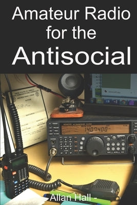 Amateur Radio for the Antisocial: It's not all about the ragchew Paperback Independently Published