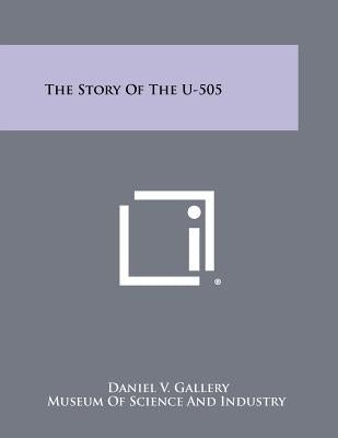 The Story Of The U-505 Paperback Literary Licensing, LLC