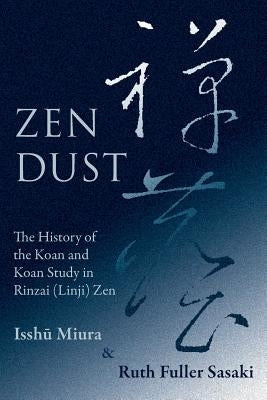 Zen Dust: The History of the Koan and Koan Study in Rinzai (Linji) Zen Paperback Quirin Press