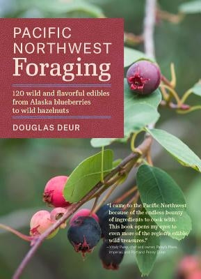 Pacific Northwest Foraging: 120 Wild and Flavorful Edibles from Alaska Blueberries to Wild Hazelnuts Paperback Timber Press (OR)
