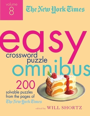 The New York Times Easy Crossword Puzzle Omnibus, Volume 8: 200 Solvable Puzzles from the Pages of the New York Times Paperback St. Martin's Griffin