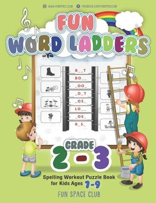 Fun Word Ladders Grades 2-3: Daily Vocabulary Ladders Grade 2-3, Spelling Workout Puzzle Book for Kids Ages 7-9 Paperback Independently Published
