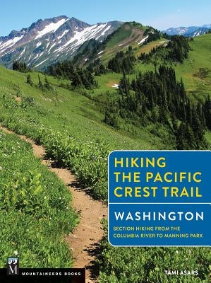 Hiking the Pacific Crest Trail: Washington: Section Hiking from the Columbia River to Manning Park Mountaineers Books
