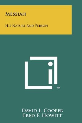 Messiah: His Nature and Person Paperback Literary Licensing, LLC