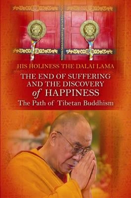 End of Suffering and the Discovery of Happiness: The Path of Tibetan Buddhism. His Holiness the Dalai Lama Paperback Hay House UK Ltd
