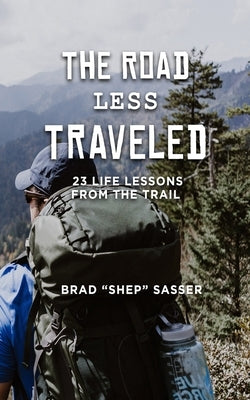 The Road Less Traveled: 23 Life Lessons from the Trail Trail Servants