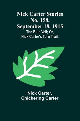 Nick Carter Stories No. 158, September 18, 1915: The blue veil; or, Nick Carter's torn trail. Paperback Alpha Edition