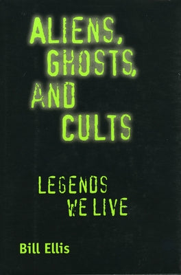 Aliens, Ghosts, and Cults: Legends We Live Paperback University Press of Mississippi