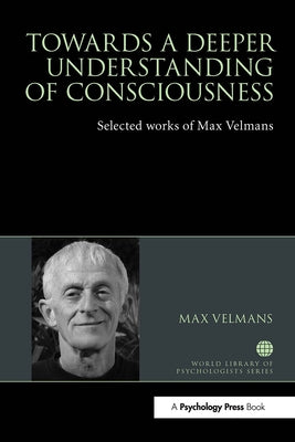 Towards a Deeper Understanding of Consciousness: Selected Works of Max Velmans Paperback Routledge