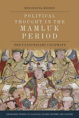 Political Thought in the Mamluk Period: The Unnecessary Caliphate Paperback Edinburgh University Press