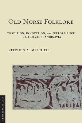 Old Norse Folklore: Tradition, Innovation, and Performance in Medieval Scandinavia Paperback Cornell University Press