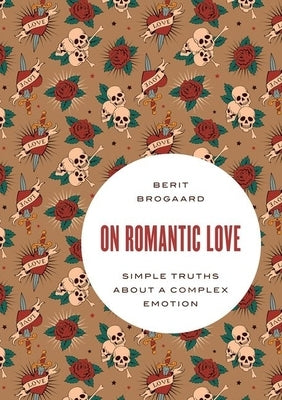 On Romantic Love: Simple Truths about a Complex Emotion Paperback Oxford University Press, USA