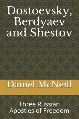 Dostoevsky, Berdyaev and Shestov: Three Russian Apostles of Freedom Paperback Independently Published