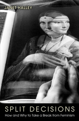 Split Decisions: How and Why to Take a Break from Feminism Paperback Princeton University Press