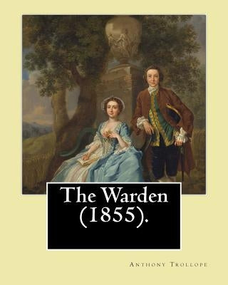 The Warden (1855). By: Anthony Trollope: The Warden (1855) is the first novel in Trollope's six-part Chronicles of Barsetshire series. Paperback Createspace Independent Publishing Platform