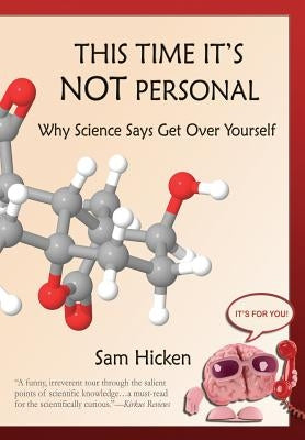 This Time It's NOT Personal: Why Science Says Get Over Yourself Paperback Createspace Independent Publishing Platform