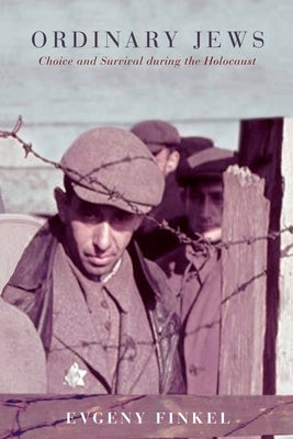 Ordinary Jews: Choice and Survival During the Holocaust Paperback Princeton University Press