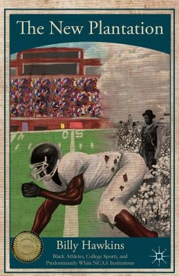 The New Plantation: Black Athletes, College Sports, and Predominantly White NCAA Institutions Paperback Palgrave MacMillan