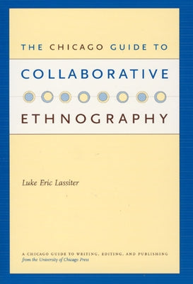 The Chicago Guide to Collaborative Ethnography Paperback University of Chicago Press