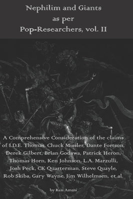 Nephilim and Giants as per Pop-Researchers, Vol. II: Featuring Thomas, Missler, Fortson, Gilbert, Godawa, Heron, Horn, Johnson, Marzulli, Peck, Quarte Paperback Independently Published