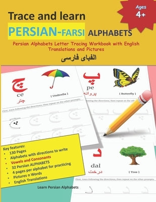 Trace and learn PERSIAN-FARSI ALPHABETS: Persian Alphabets Letter Tracing Workbook with English Translations and Pictures 32 Persian Alphabets with 4 Paperback Independently Published