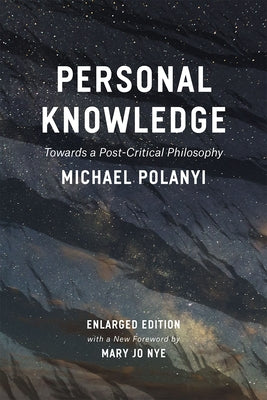 Personal Knowledge: Towards a Post-Critical Philosophy Paperback University of Chicago Press