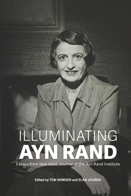 Illuminating Ayn Rand: Essays from New Ideal, Journal of the Ayn Rand Institute Paperback Ayn Rand Institute