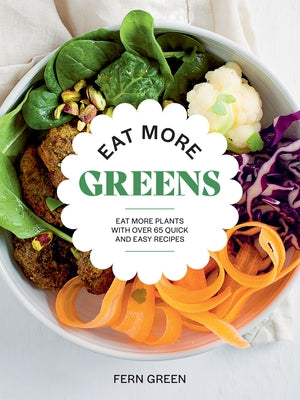 Eat More Greens: Eat More Plants with Over 65 Quick and Easy Recipes Paperback Hardie Grant Books