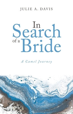 In Search of a Bride: A Camel Journey Paperback Trilogy Christian Publishing