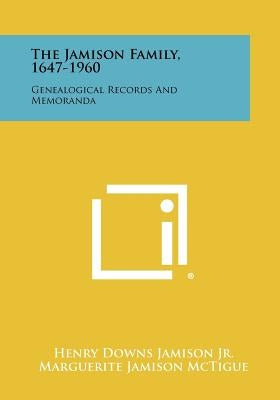The Jamison Family, 1647-1960: Genealogical Records And Memoranda Paperback Literary Licensing, LLC