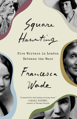 Square Haunting: Five Writers in London Between the Wars Crown Publishing Group (NY)