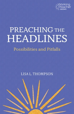 Preaching the Headlines: Possibilities and Pitfalls Fortress Press