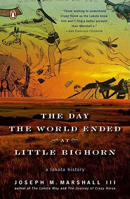 The Day the World Ended at Little Bighorn: A Lakota History Paperback Penguin Books
