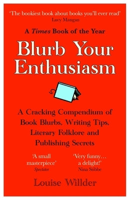 Blurb Your Enthusiasm: A Cracking Compendium of Book Blurbs, Writing Tips, Literary Folklore and Publishing Secrets Paperback ONEWorld Publications