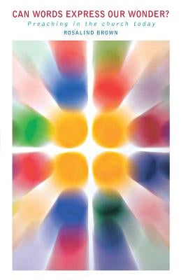 Can Words Express Our Wonder?: Preaching in the Church Today Paperback Canterbury Press Norwich