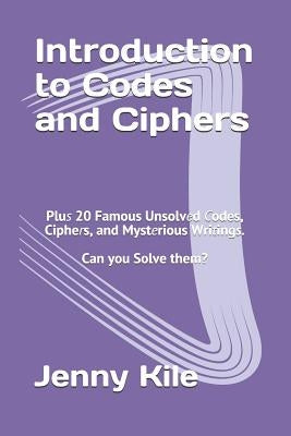 Introduction to Codes and Ciphers: Plus 20 Famous Unsolved Codes, Ciphers, and Mysterious Writings. Can You Solve Them? Paperback Independently Published