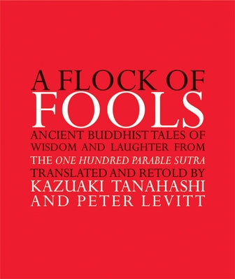 A Flock of Fools: Ancient Buddhist Tales of Wisdom and Laughter from the One Hundred Parable Sutra Paperback Grove Press