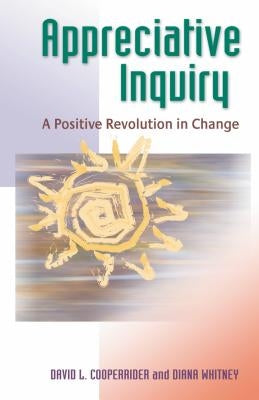 Appreciative Inquiry: A Positive Revolution in Change Paperback Berrett-Koehler Publishers