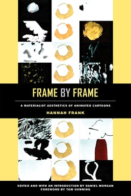 Frame by Frame: A Materialist Aesthetics of Animated Cartoons Paperback University of California Press